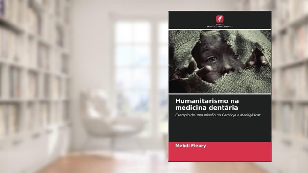 Humanitarismo na medicina dentária: Exemplo de uma missão no Camboja e Madagáscar, do autor Mehdi Fleury