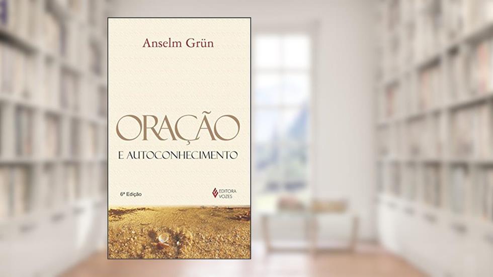 Oração e autoconhecimento, do autor Anselm Grün