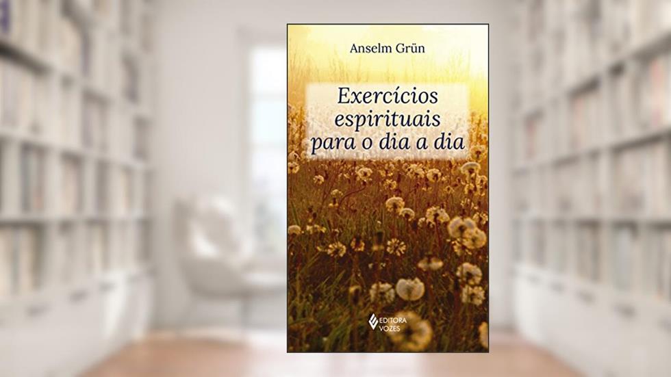 Exercícios espirituais para o dia a dia, do autor Anselm Grün