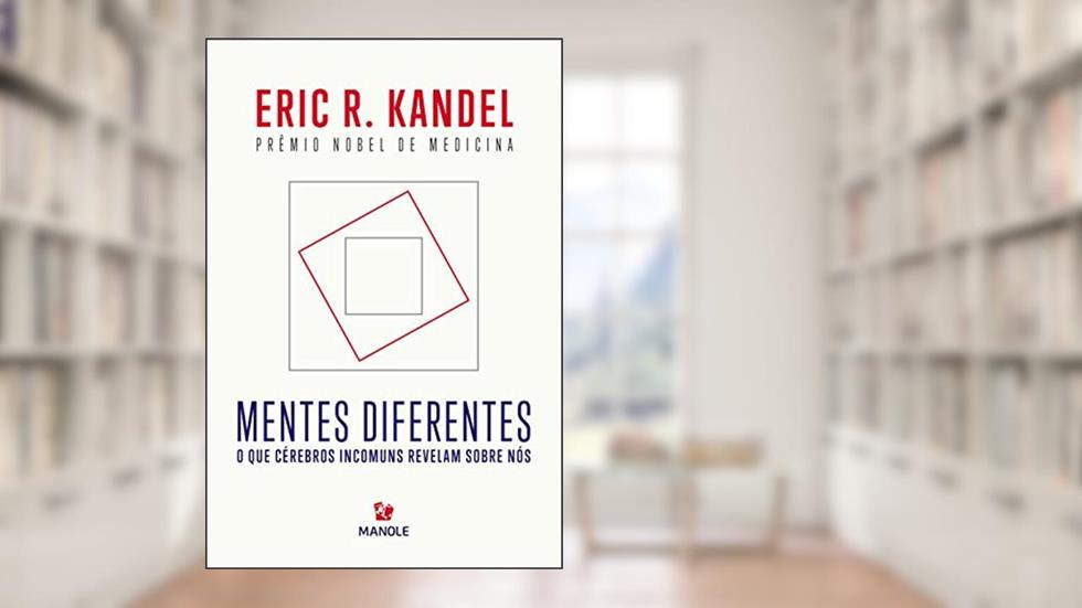 Mentes diferentes: o que cérebros incomuns revelam sobre nós, do autor Eric R. Kandel