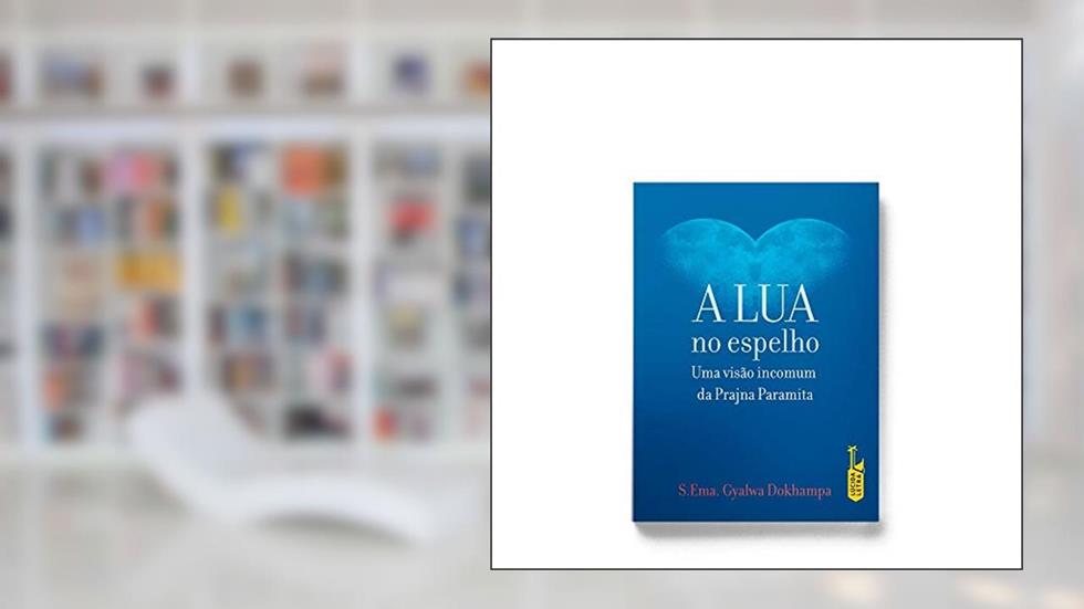 A Lua No Espelho. Uma Visão Incomum Da Prajna Paramita, do autor Gyalwa Dokhampa
