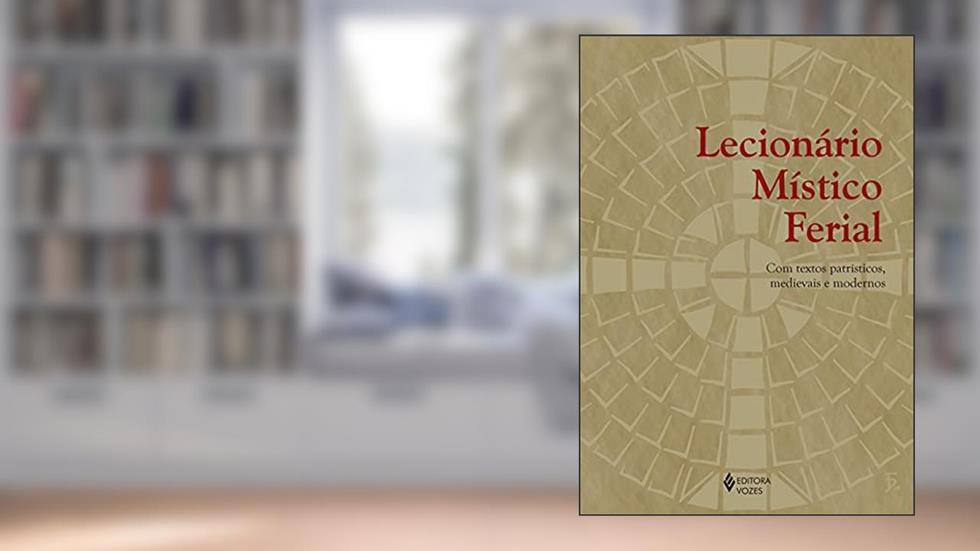 Lecionário místico ferial: Com textos patrísticos, medievais e modernos, do autor Diác. Fernando José Bondan