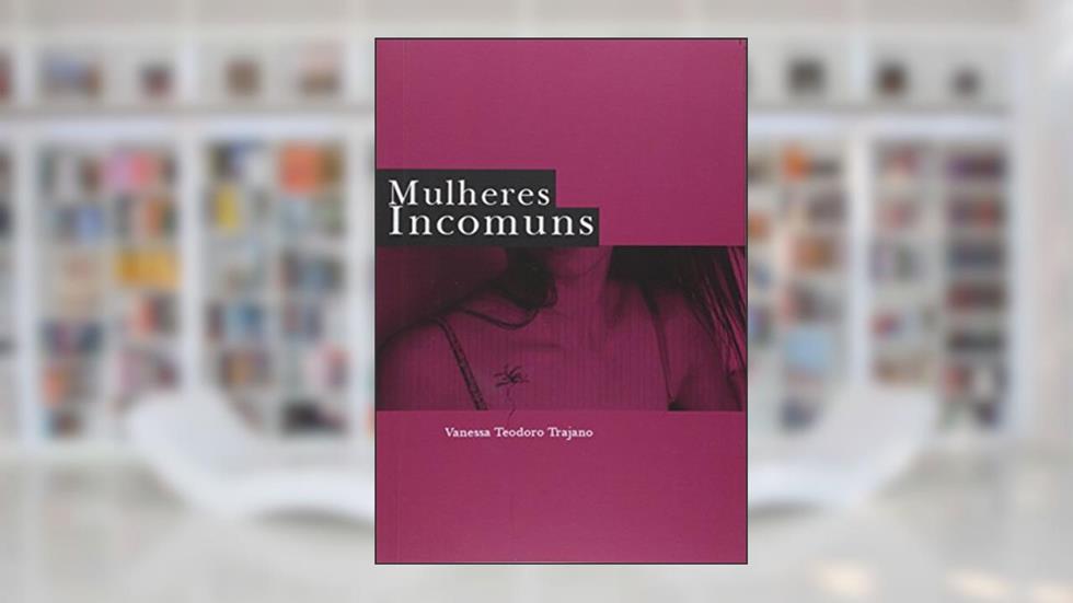 Mulheres Incomuns, do autor Vanessa Trajano