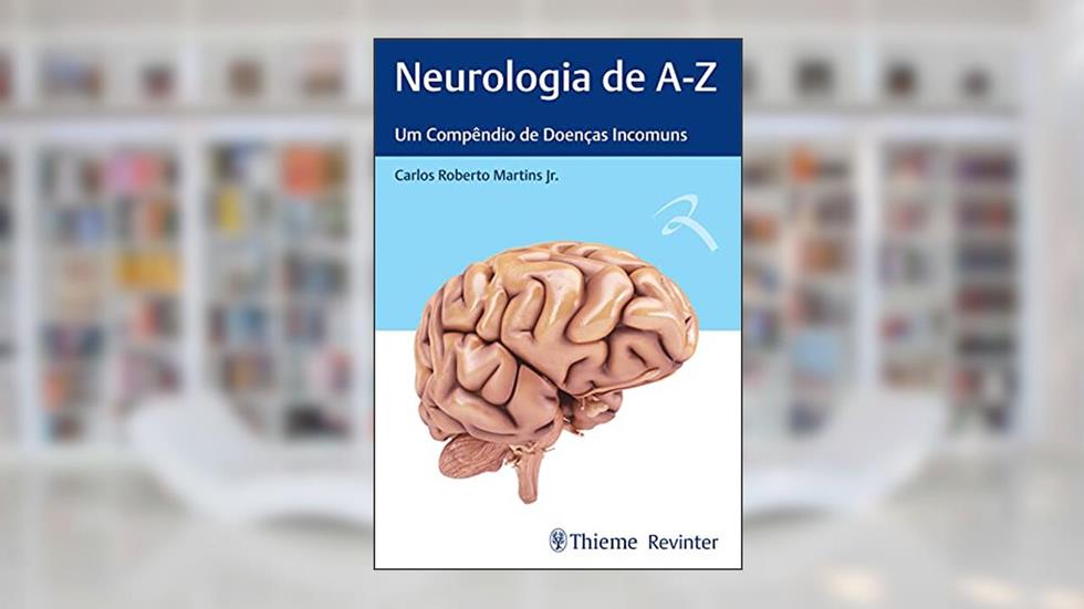 Neurologia de A-Z: Um Compêndio de Doenças Incomuns, do autor Carlos Roberto Martins Jr.