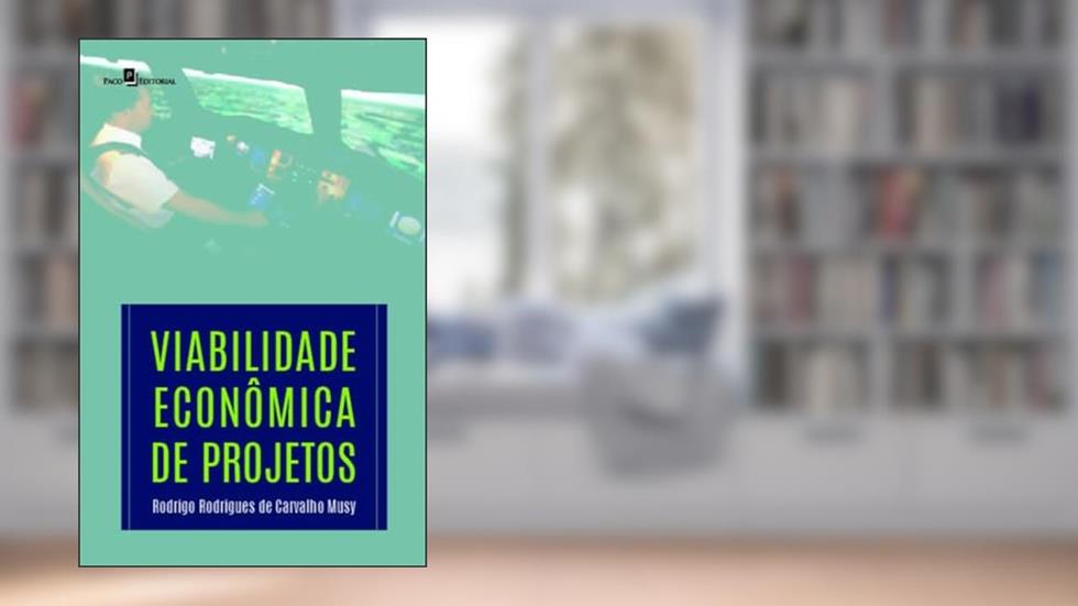 Viabilidade Econômica de Projetos, do autor Rodrigo Rodrigues De Carvalho Musy
