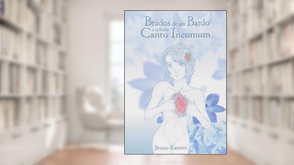 Brados de Um Bardo e o Raro Canto Incomum, do autor Bruno Raniere