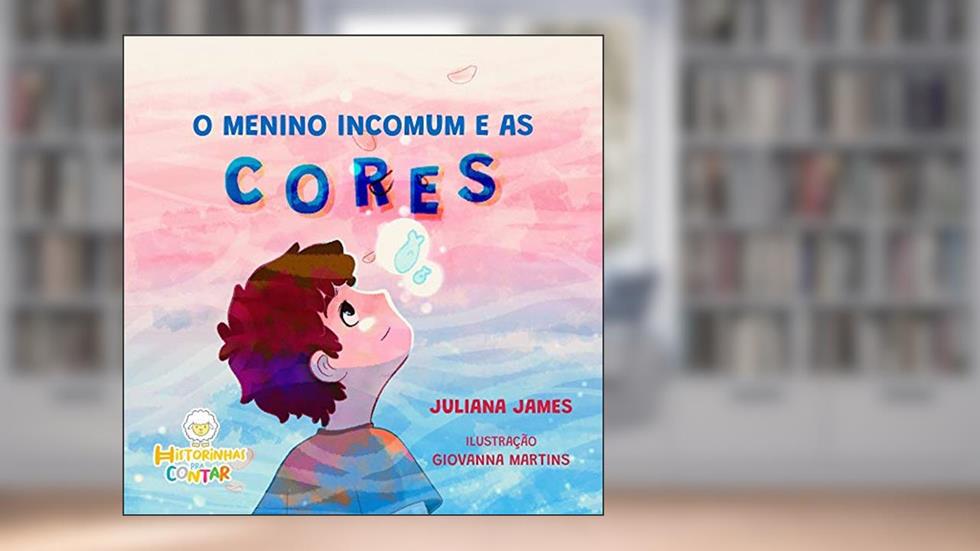 O menino incomum e as cores, do autor JULIANA james