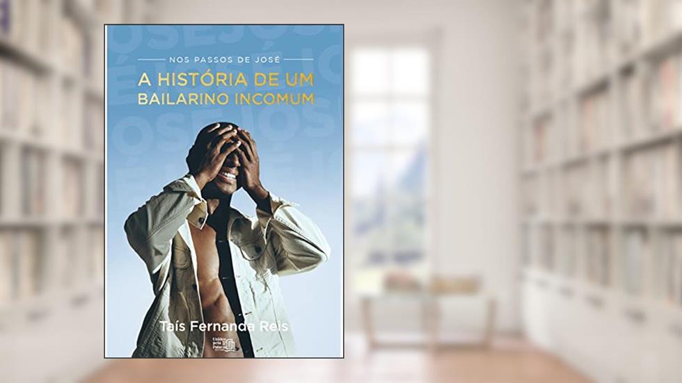 Nos passos de José: A história de um bailarino incomum, do autor Taís Fernanda Reis