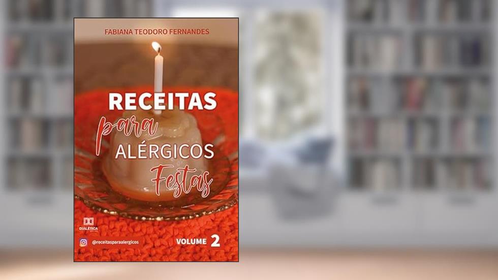 Receitas para alérgicos: festas - Volume 2, do autor Fabiana Teodoro Fernandes