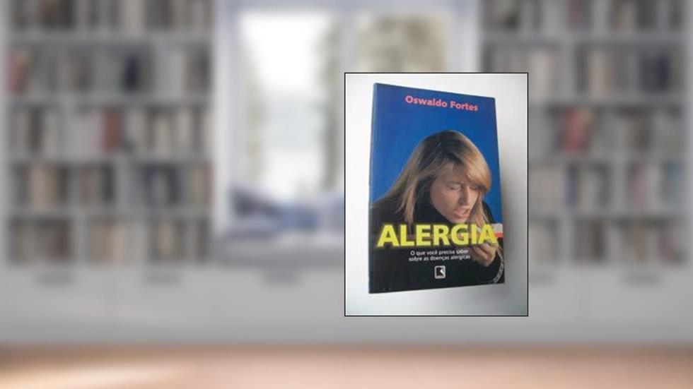 Alergia. O Que Você Precisa Saber Sobre As Doenças Alérgicas, do autor Oswaldo Fortes
