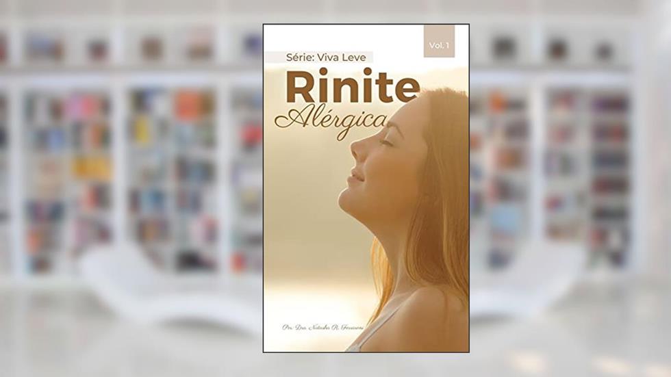 Viva Leve - Rinite Alérgica: Viver com leveza. Mais imunidade e Menos alergia. Já imaginou?, do autor Natasha R. Ferraroni