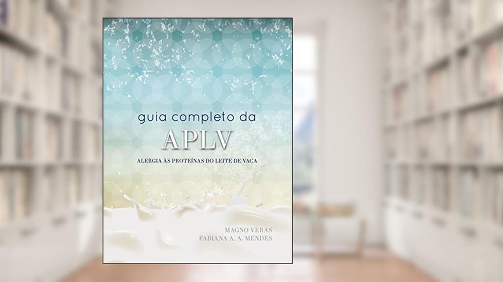 Guia Completo APLV: Alergia às Proteínas do Leite de Vaca, do autor Magno Veras; Fabiana A. A. Mendes
