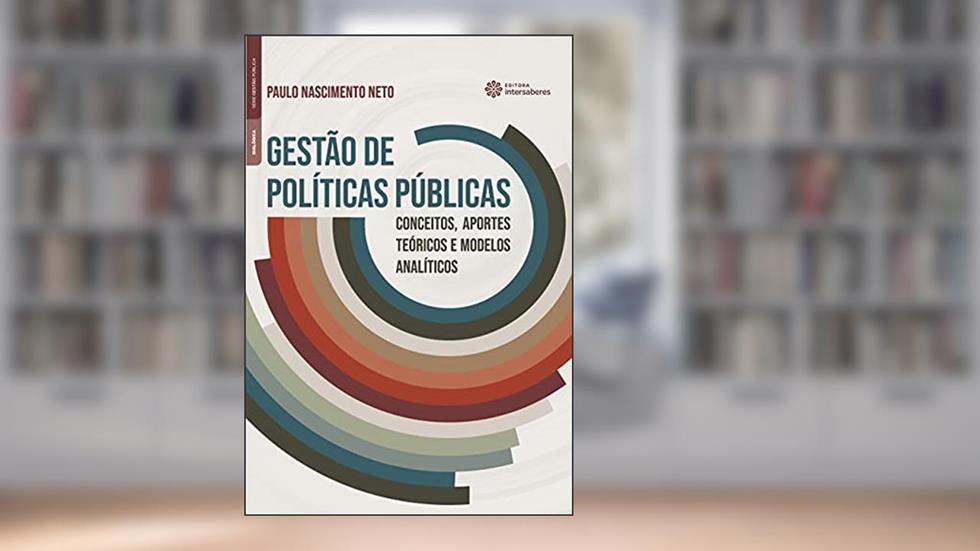 Gestão de políticas públicas:: conceitos, aportes teóricos e modelos analíticos, do autor Paulo Nascimento Neto