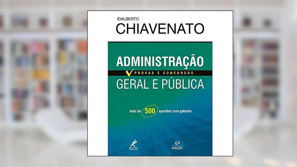 Administração geral e pública: Provas E Concursos, do autor Idalberto Chiavenato