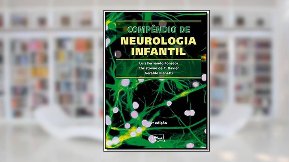 Compêndio de neurologia infantil, do autor Luiz Fernando Fonseca; Christovão de C. Xavier; Geraldo Pianetti