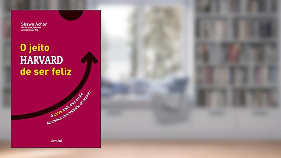 O Jeito Harvard de Ser Feliz: O curso mais concorrido da melhor universidade do mundo, do autor Shawn Achor