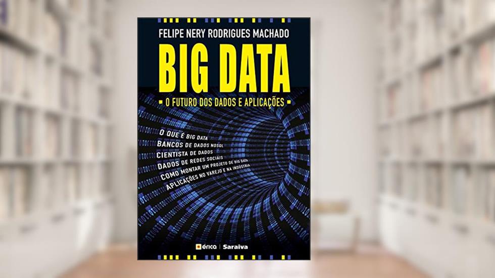 Big Data: O futuro dos dados e aplicações, do autor Felipe Nery Rodrigues Machado