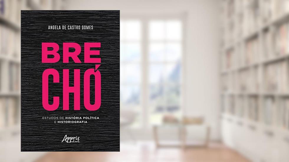 Brechó: Estudos de História Política e Historiografia, do autor Angela de Castro Gomes