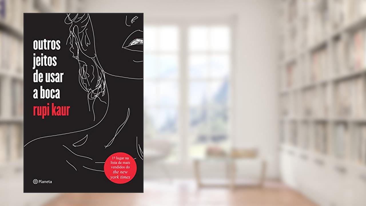 Outros jeitos de usar a boca: (Poesia Urbana), do autor Rupi Kaur