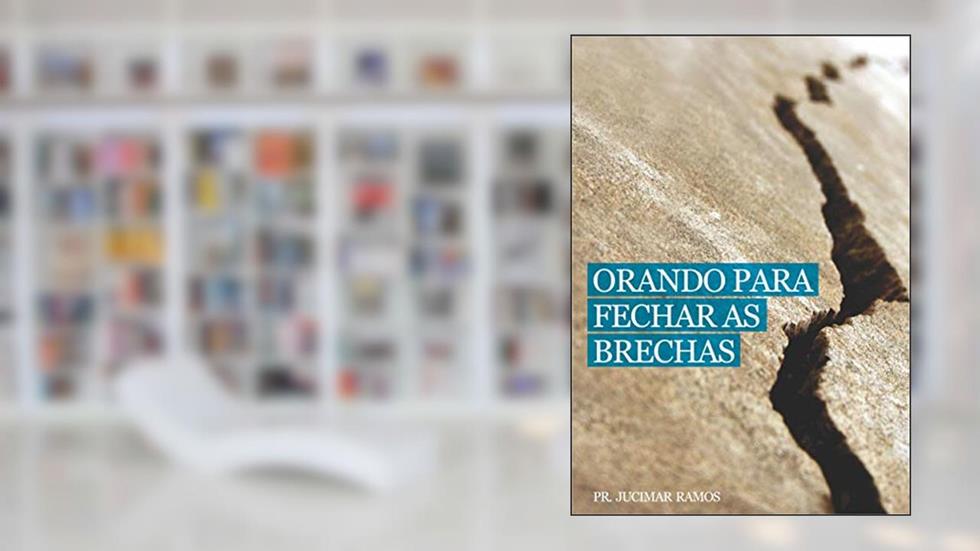 ORANDO PARA FECHAR AS BRECHAS, do autor PR JUCIMAR RAMOS