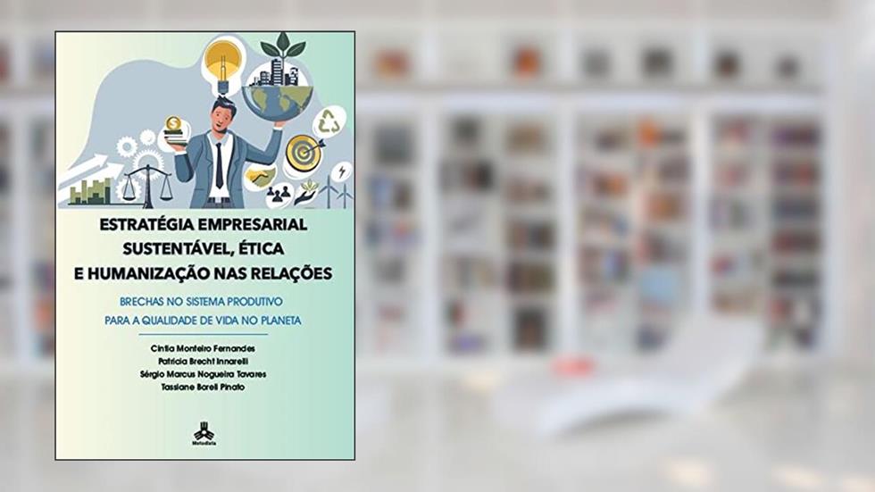 Estratégia Empresarial Sustentável, Ética E Humanização Nas Relações: Brechas No Sistema Produtivo Para A Qualidade De Vida No Planeta, do autor Fernandes, Cintia Monteiro/Innarelli, Patricia Brecht
