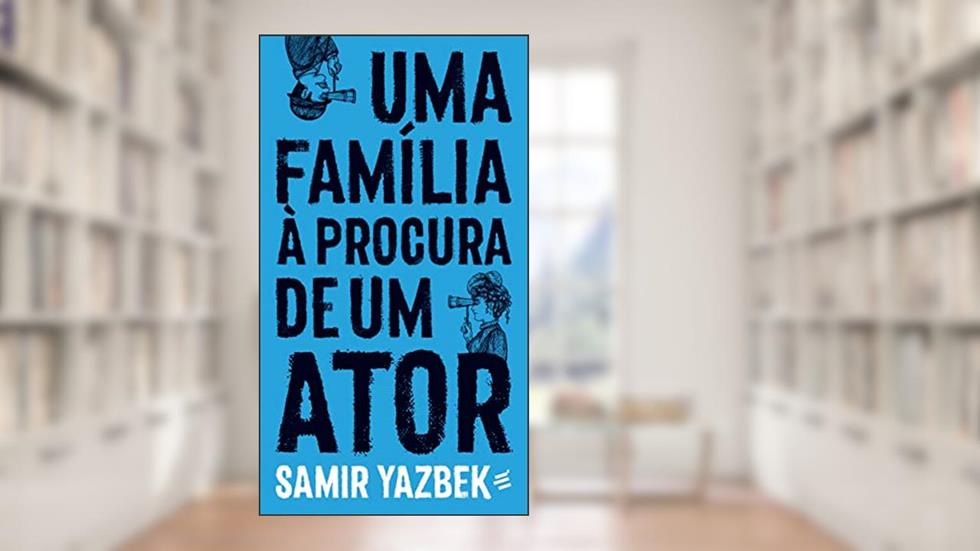 Uma Família à Procura de um Ator - Monólogo em 13 Quadros, do autor Samir Yazbek