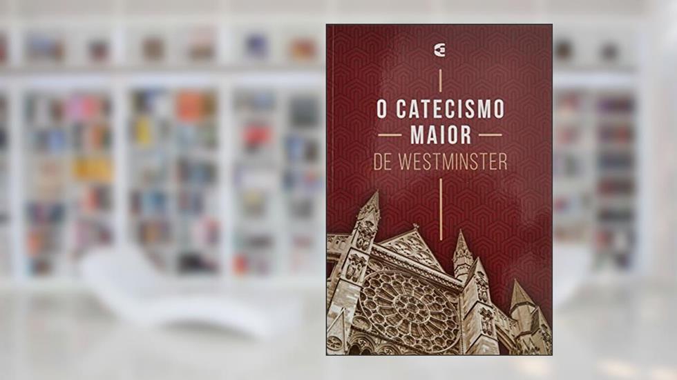Catecismo Maior de Westminster, do autor Westminster