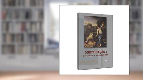 Capa de Doutrinação. Diálogos e Monólogos, do autor Luiz Gonzaga Pinheiro