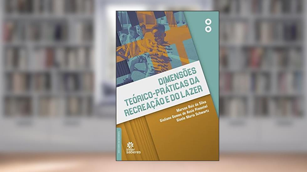 Dimensões teórico-práticas da recreação e do lazer, do autor Giuliano Gomes de Assis Pimentel; Gisele Maria Schwartz