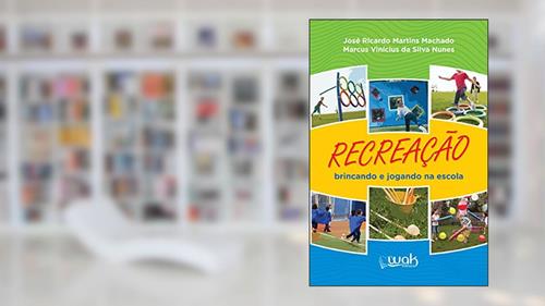 Capa de Recreação Brincando e Jogando na Escola, do autor José Ricardo Martins Machado; Marcus Vinícius da Silva Nunes