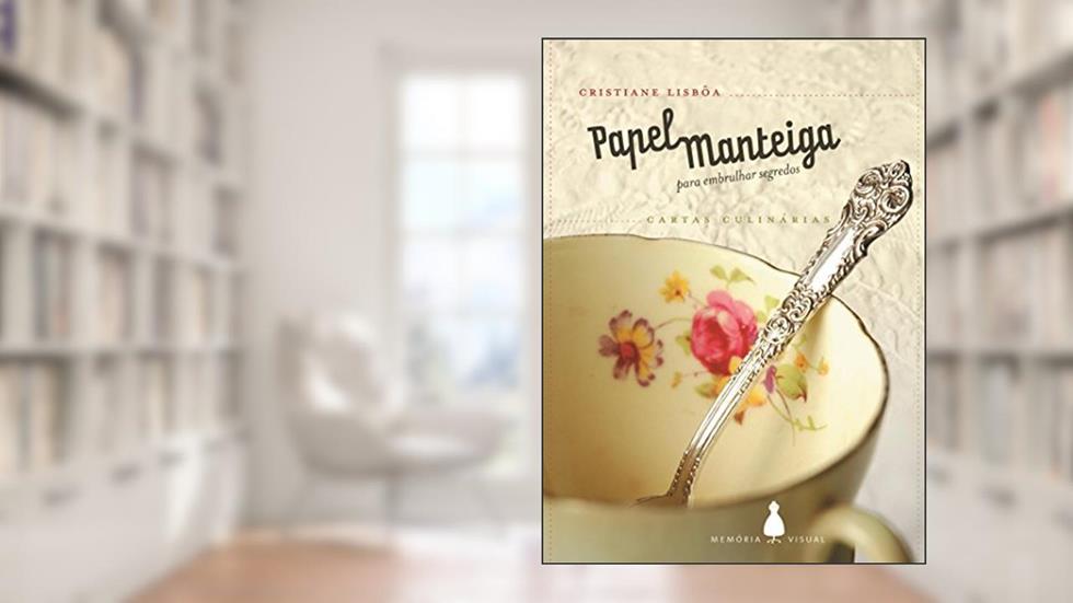 Papel-Manteiga Para Embrulhar Segredos: Cartas Culinárias, do autor Cristiane Lisbôa