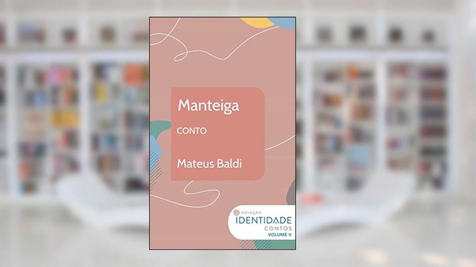 Manteiga: Conto Coleção Identidade - Vol.2, do autor Mateus Baldi