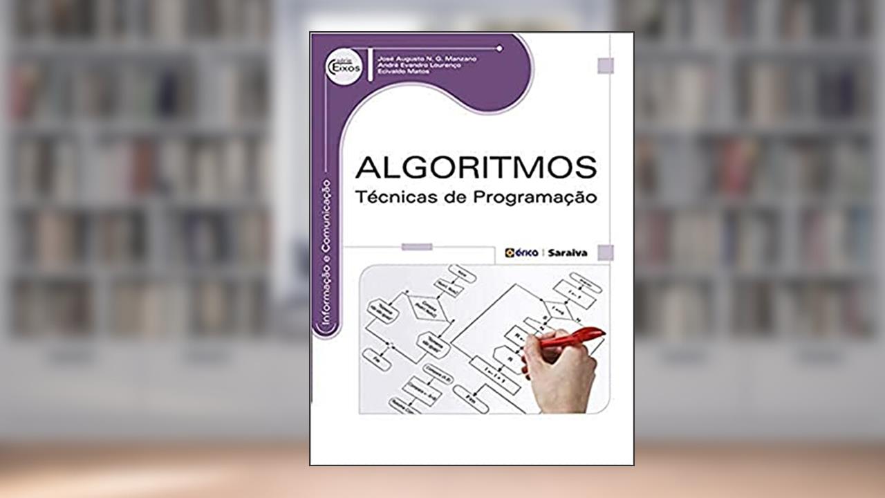 Algoritmos: Técnicas de programação, do autor André Evandro Lourenço; José Augusto N. G. Manzano; Ecivaldo de Souza Matos