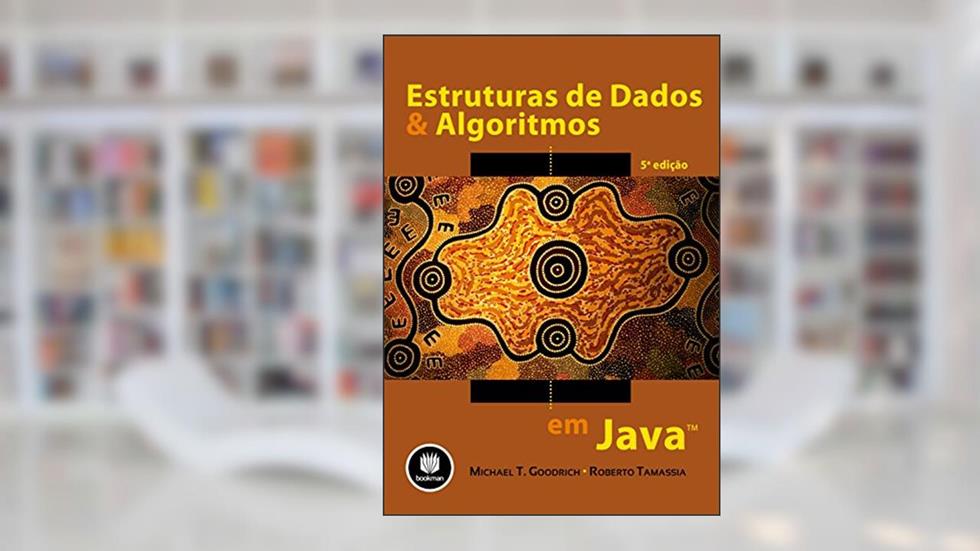 Estruturas de Dados e Algoritmos em Java, do autor Michael T. Goodrich; Roberto Tamassia