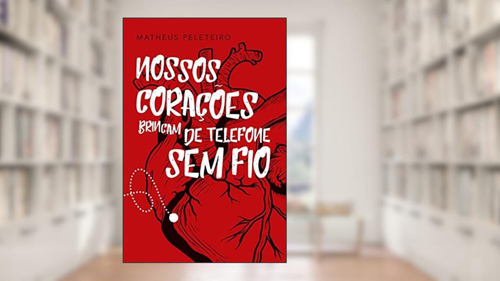 Nossos Corações Brincam de Telefone sem Fio, do autor Matheus Peleteiro