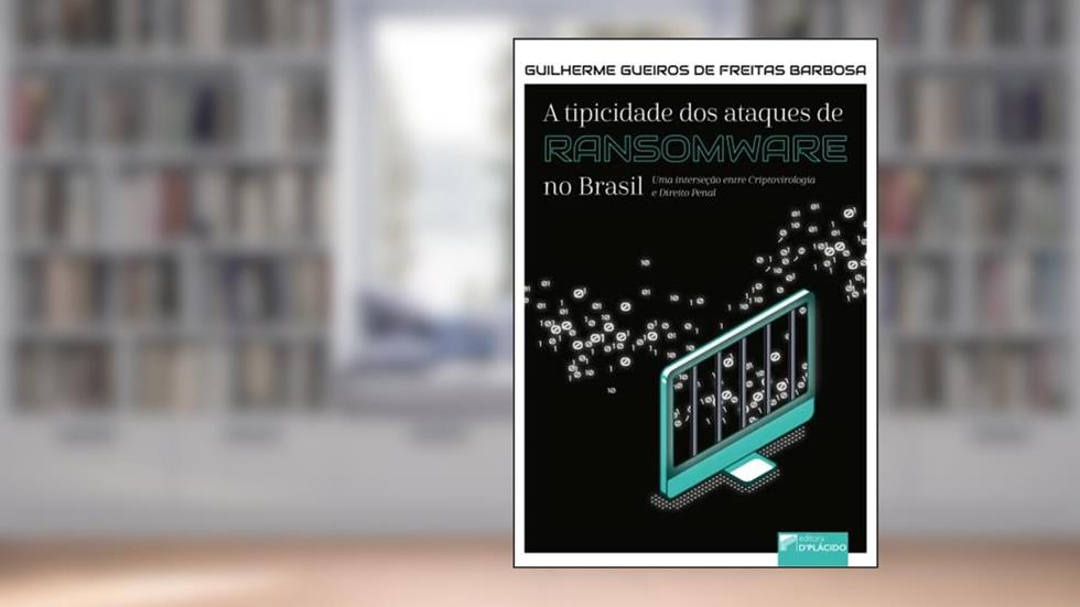 A Tipicidade dos Ataques de Ransomware no Brasil: uma Interseção Entre Criptovirologia e Direito Penal, do autor Guilherme Gueiros de Freitas Barbosa