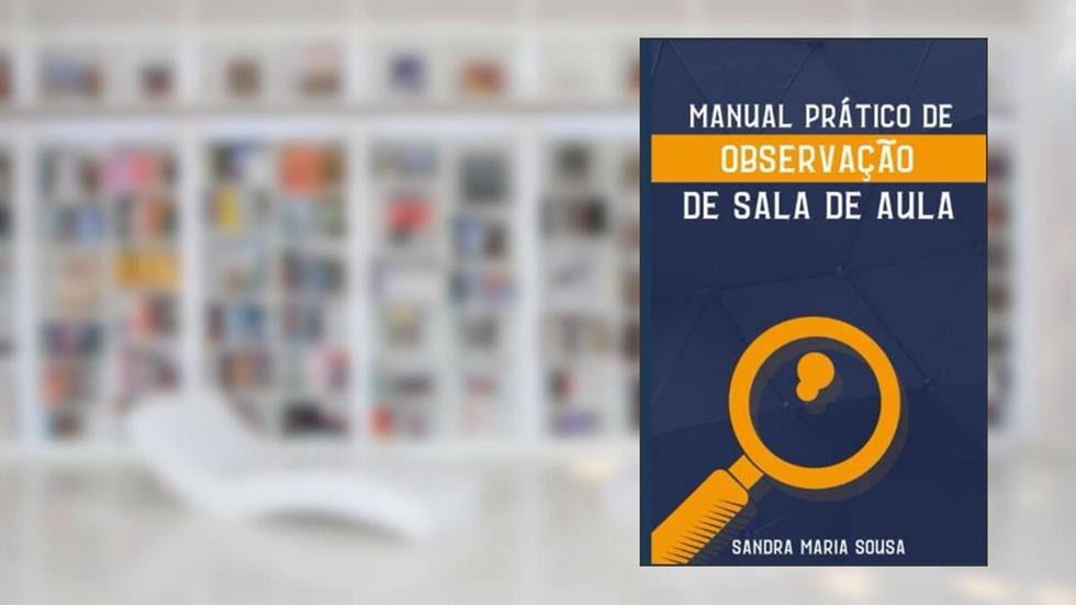 Manual Prático de Observação de Sala de Aula (Portuguese Edition), do autor Sandra  Maria Sousa