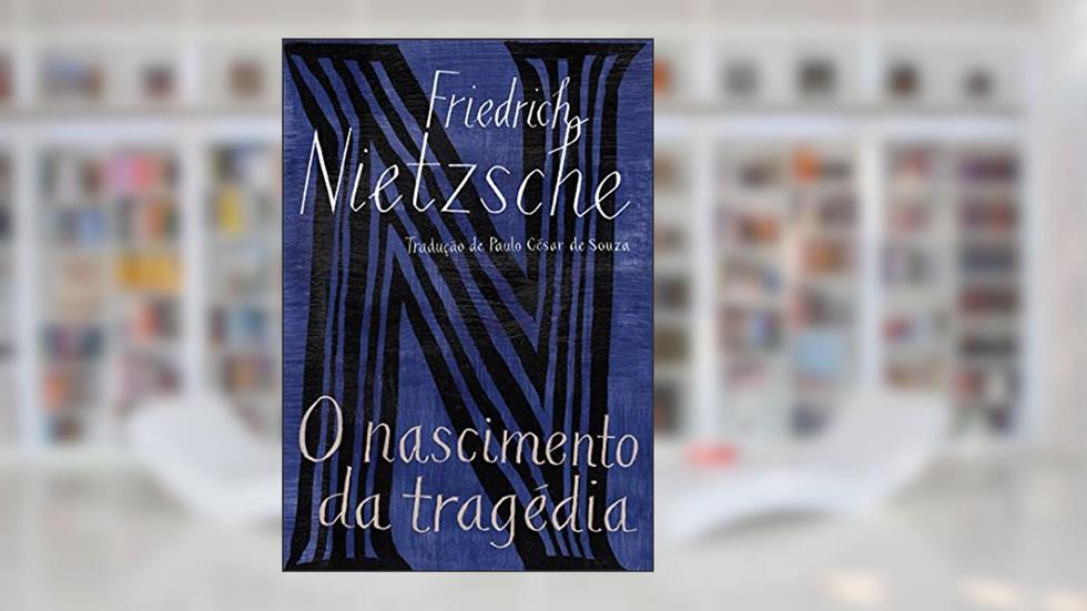 O nascimento da tragédia: ou Os gregos e o pessimismo, do autor Friedrich Nietzsche