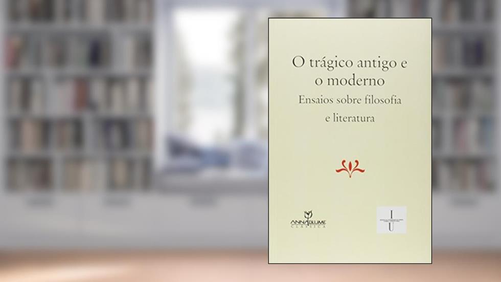 O Trágico Antigo e o Moderno. Ensaios Sobre Filosofia e Literatura, do autor Gilmário Guerreiro da Costa