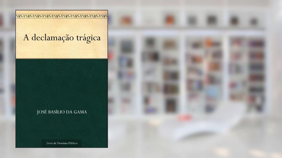 A declamação trágica, do autor José Basílio da Gama