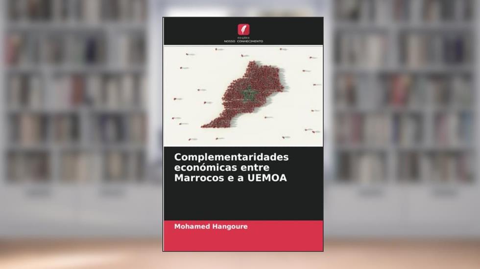 Complementaridades económicas entre Marrocos e a UEMOA, do autor Mohamed Hangoure