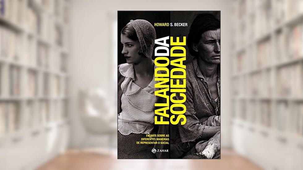 Falando da sociedade: Ensaios sobre as diferentes maneiras de representar o social, do autor Howard S. Becker
