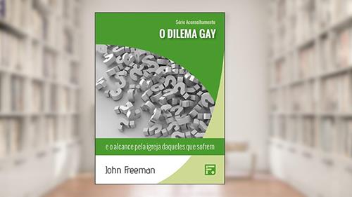 Capa de O dilema gay: e o alcance pela igreja daqueles que sofrem (Série Aconselhamento Livro 3), do autor John Freeman
