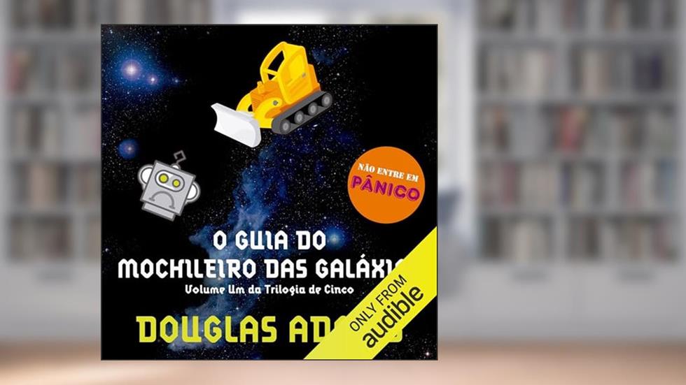 O guia do mochileiro das galáxias: O Mochileiro das Galáxias, Livro 1, do autor Douglas Adams