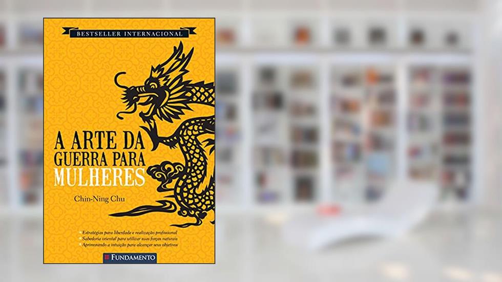 A Arte da Guerra Para Mulheres, do autor Chin-ning Chu