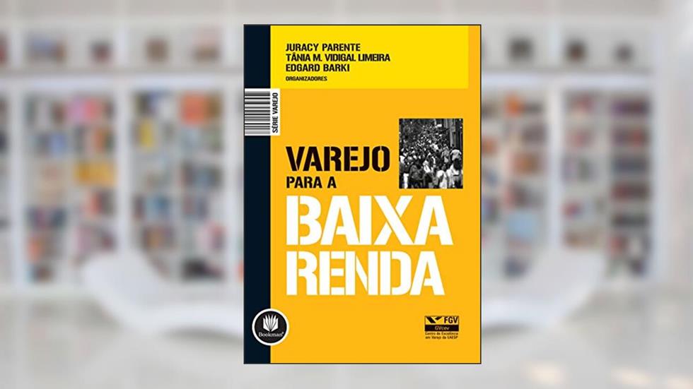 Varejo para a Baixa Renda, do autor Juracy Parente; Tânia M. Vidigal Limeira; Edgard Barki