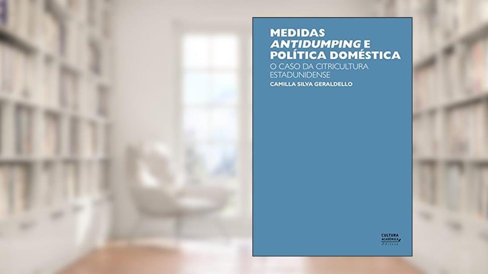 Medidas antidumping e política doméstica: o caso da citricultura estadunidense, do autor Camilla Silva Geraldello