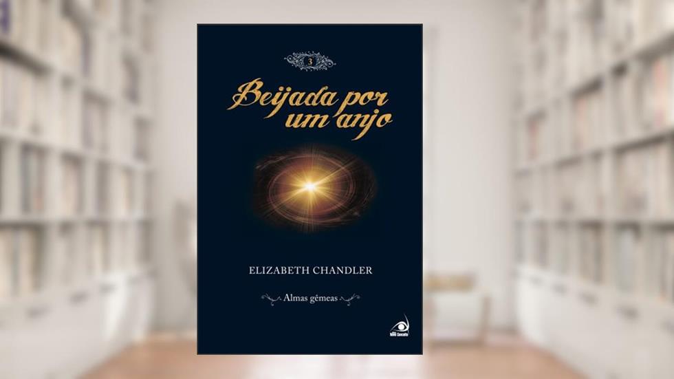 Beijada por um anjo 3 - almas gêmeas, do autor Elizabeth Chandler