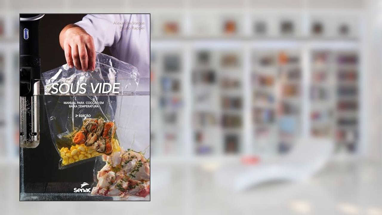 Sous vide: Manual para cocção em baixa temperatura, do autor Bruno Rappel; Alexandre Vargas