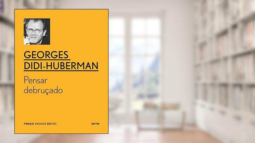 Pensar debruçado (YMAGO ensaios breves), do autor Georges Didi-Huberman